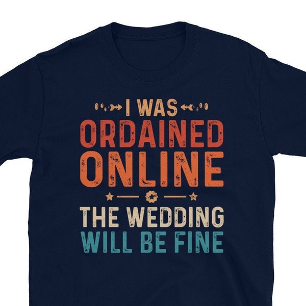 Ordained Online Wedding Officiant Shirt | Marriage Officiant Shirt | I Was Ordained Online | Ordained Minister Shirts | Officiant T Shirt