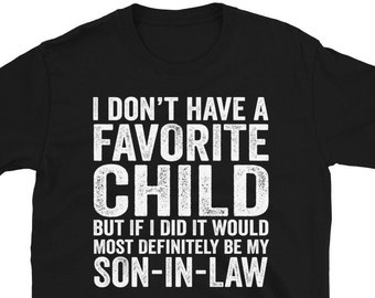 My Son In-Law Is My Favorite Child, Mother in Law Shirt, Favorite Child Gift Shirt, Fathers Mothers Day Son Law Shirt, Wedding Gift Shirt