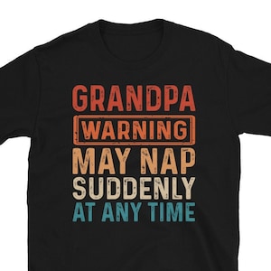 Funny Grandpa shirt | Grandpa Warning May Nap Suddenly At Any Time T-Shirt | Funny Father&#39;s Day T-Shirt | Gifts for Dad or Grandpa Tshirt
