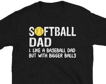 Softball Dad Tshirt, Softball Dad Like A Baseball Dad But With Bigger Balls T-shirt, Softball Dad Shirt, Softball Dad Bigger Balls
