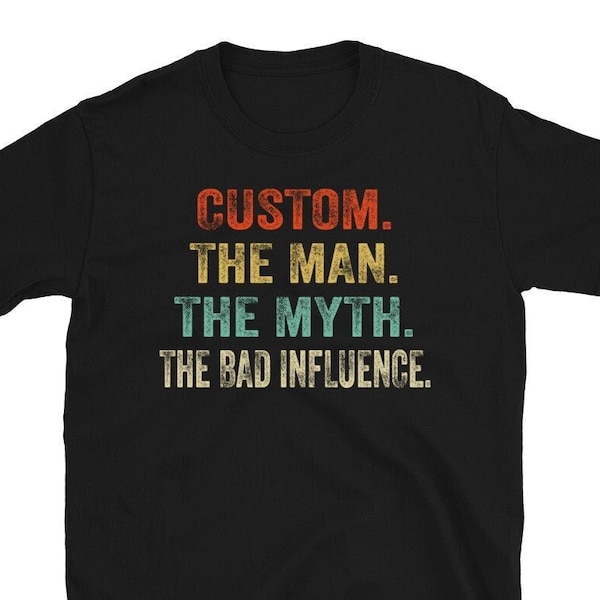 Custom Grandpa The Man The Myth The Bad influence Shirt, Uncle The Man. The Myth. The Bad Influence, Personnalized Shirt