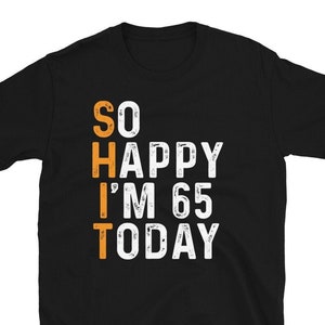 Camiseta de aniversário de 65 anos tão feliz que tenho sessenta e cinco anos Camiseta de aniversário de 65 anos