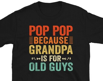 Pop Pop Shirt, Pop Pop Because Grandpa Is For Old Guys Retro Vintage Grandpa T-Shirt , Pop Pop Shirt For Grandpa, Vintage Papa TShirt