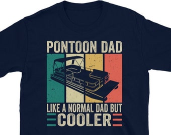 Pontoon Dad, Like a Normal Dad But Cooler, Pontoon Shirt for Men, Boating Gift for Dad, Boat Captain, Pontoon Captain Shirt