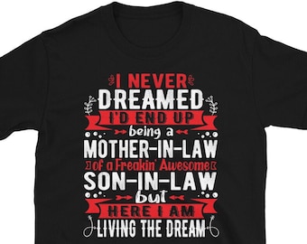 I Never Dreamed I'd End Up Being A Mother In Law Son In Law Shirt, Mother in Law Birthday Gifts, Gift For Mother In Law