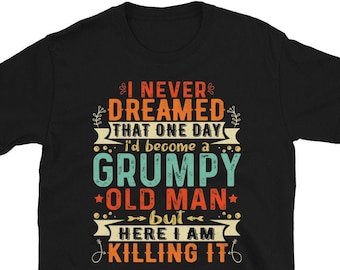 T-shirt Grumpy Old Man - Je n'ai jamais rêvé que je deviendrais un grand-père grincheux - T-shirt Grumpier Old Man