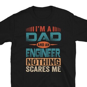 Engineer Dad Shirt, I&#39;m A Dad And An Engineer Nothing Scares Me Shirt, Father&#39;s Day Gift, Engineer Dad Birthday Present