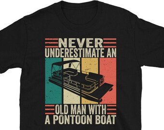 Funny Vintage Pontoon Boat Shirt, Never Underestimate An Old Man With a Pontoon Boat T-shirt