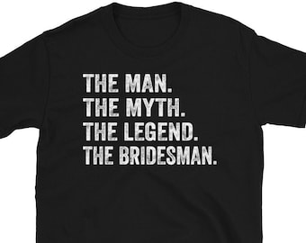 The Man The Myth The Legend The Bridesman Gift Wedding T-shirt, Bridesman Proposal, Man Of Honor