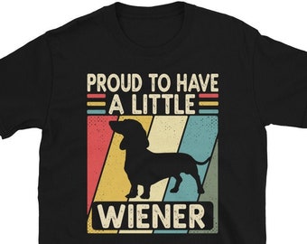 Dachshund Tshirt, Proud to have a Little Wiener Shirt, Wiener Dog Shirt,Dachshund Gifts, Funny Dog Shirt, Dog Lover Shirt, Doxie Wiener Gift