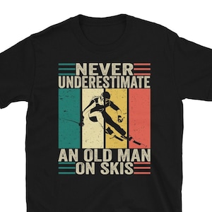 Skiing T Shirt, Never Underestimate An Old Man On Skis T-shirt, Vintage Ski Tee, Funny Skier Tee Shirt Gifts