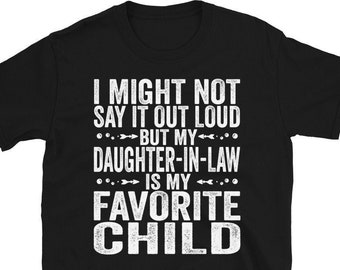 I Might Not say It Out Loud But My Daughter In Law Is My Favorite Child Shirt, Funny Parent Gift
