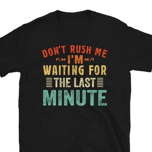 Funny Saying Shirt, Funny Gift for Her, Last Minute People Tee, Procrastination Shirt, Humorous TShirt, Sarcastic T Shirt, Lazy Days Shirt