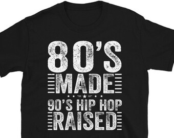 80's Made 90's Raised Shirt, I Love The 90s Shirt, 90s Hip Hop Shirt, Hip Hop Lover, Retro Shirt, 80s Made Me Shirt, Hip Hop Music Shirt