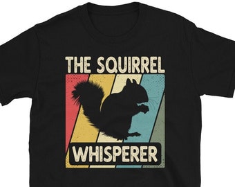 Squirrel Whisperer Tee, Squirrel Shirt, Squirrel Gift, Squirrel TShirt, Squirrel Whisperer Shirt, Squirrel Lover, Squirrel Tee