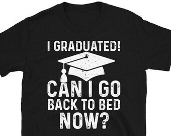 Funny Graduation Shirt, I Graduated Can I Go Back To Bed Now, Funny Graduation Gift, Class Of 2026 Graduate Shirt, Graduation Tee Shirt