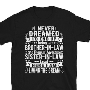 Brother In Law Shirt, I Never Dreamed I&#39;d End Up Being A Brother In Law Of A Freakin&#39; Awesome Sister In Law, Brother In Law T Shirt