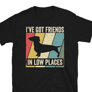 Dachshund T Shirt, Funny Gift for Dachshund Lover, Retro Vintage Dachshund, Dachshund Mom, Wiener Dog Shirt, I&#39;ve Got Friends In Low Places