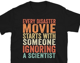 Funny Science Shirt, Scientist Shirt, Every Disaster Movie Starts With Someone Ignoring Scientist T-shirt