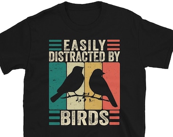 Easily Distracted By Birds , Bird Shirt, Bird Lover Gift, Bird Shirts, Bird TShirt, Bird Watcher, Gift For Bird Lover, Bird T Shirt