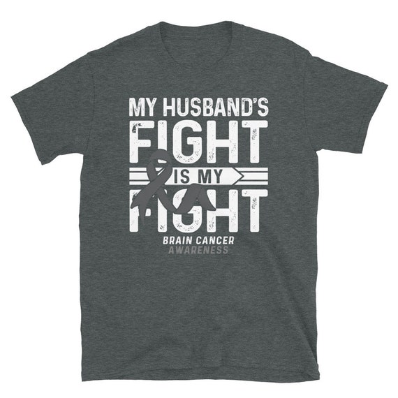 Brain Cancer Shirt: My Husband's Fight Is My Fight Brain Cancer Shirt: My Husband's Fight Is My Fight