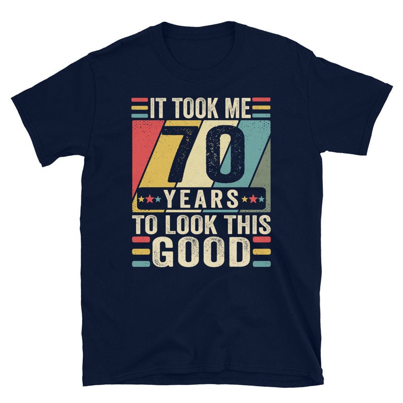 70th Birthday Shirt, 70th Birthday Gift, It Took Me 70 Years To Look This Good Shirt, 70th Birthday Tee Shirts, Custom 70th Birthday Tshirt image 2