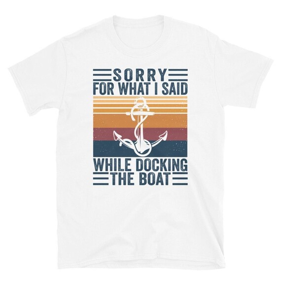 Sorry For What I Said While Docking Boat Vintage Boating T-Shirt Sorry For What I Said While Docking Boat Vintage Boating T-Shirt