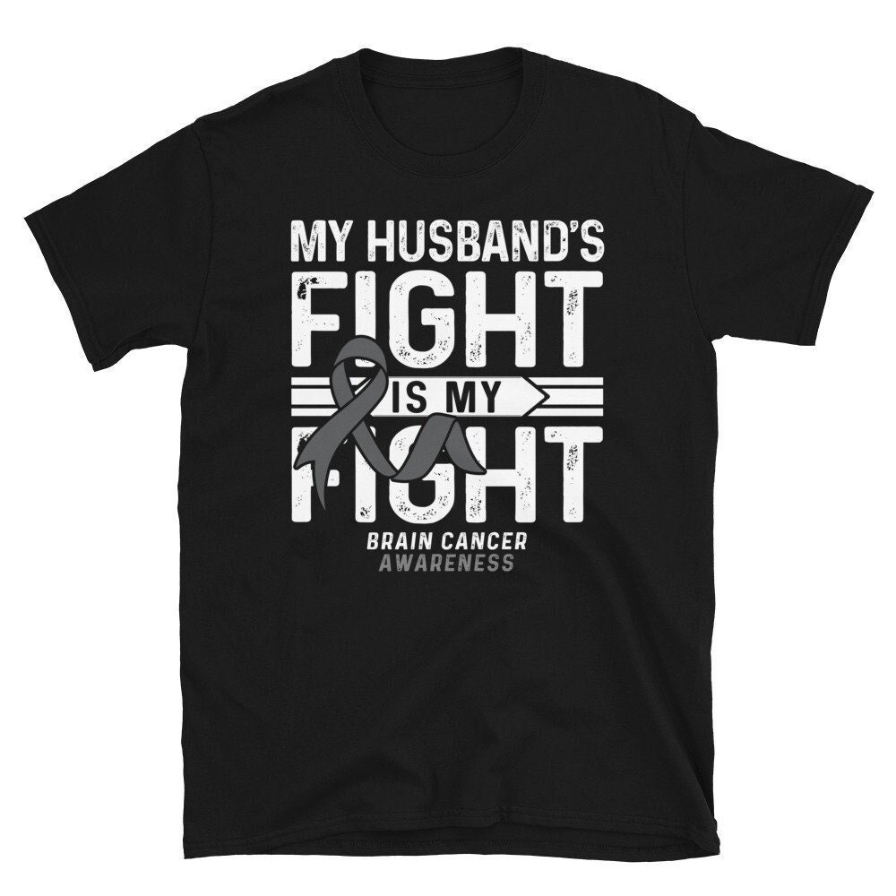 Brain Cancer Shirt: My Husband's Fight Is My Fight Brain Cancer Shirt: My Husband's Fight Is My Fight