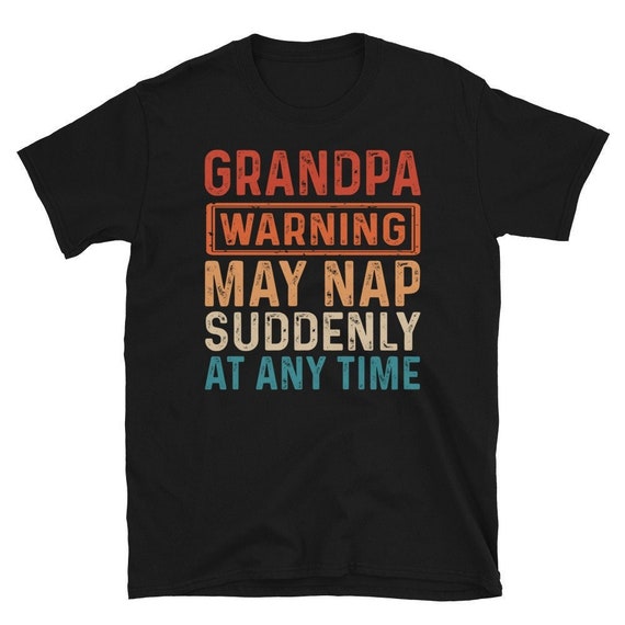 Funny Grandpa shirt | Grandpa Warning May Nap Suddenly At Any Time T-Shirt | Funny Father's Day T-Shirt | Gifts for Dad or Grandpa Tshirt
