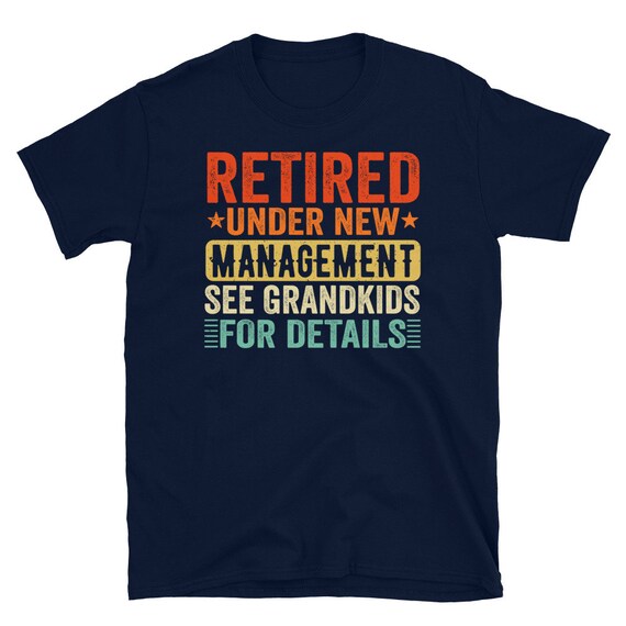 Retired Under New Management See Grandkids Gift T Shirts Retired Under New Management See Grandkids Gift T Shirts