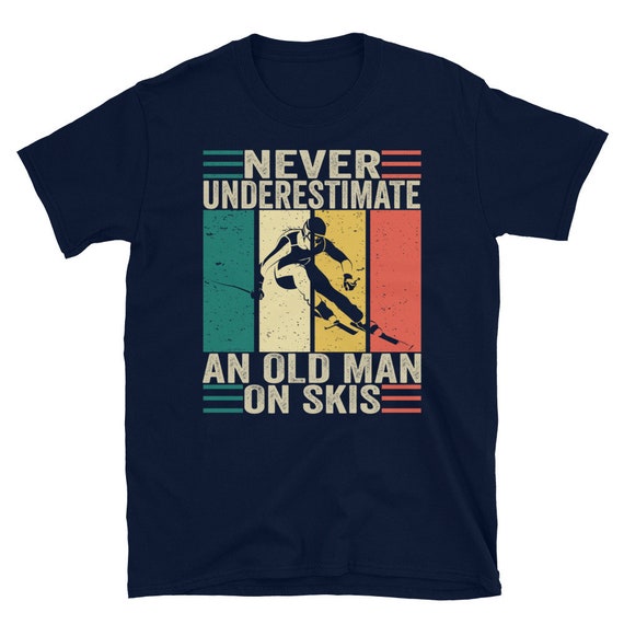 Never Underestimate An Old Man On Skis T-Shirt Never Underestimate An Old Man On Skis T-Shirt