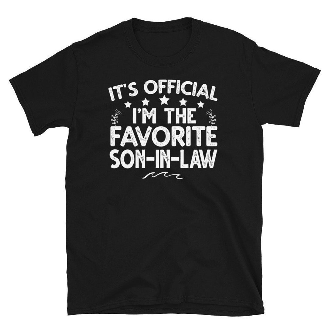 Favorite Son in Law Shirt, It's Official I'm the Favorite Son in Law ...