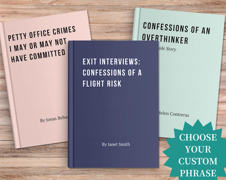 May include: Three books with titles: "Petty Office Crimes I May or May Not Have Committed", "Exit Interviews: Confessions of a Flight Risk", and "Confessions of an Overthinker". A teal starburst graphic says "Choose Your Custom Phrase".