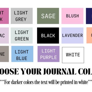 May include: A color chart for journals, featuring a variety of hues including light pink, grey, sage, blush, and navy. The text "CHOOSE YOUR JOURNAL COLOR" is displayed below the color swatches, with a note about text color for darker shades.