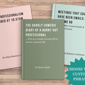 May include: Three hardcover books with humorous titles are displayed on a wooden surface. The books are in pastel pink, sage green, and light blue. Text on the books includes "My Professionalism Expired at 10:37AM" and "The Darkly Comedic Diary of a Burnt-Out Professional."