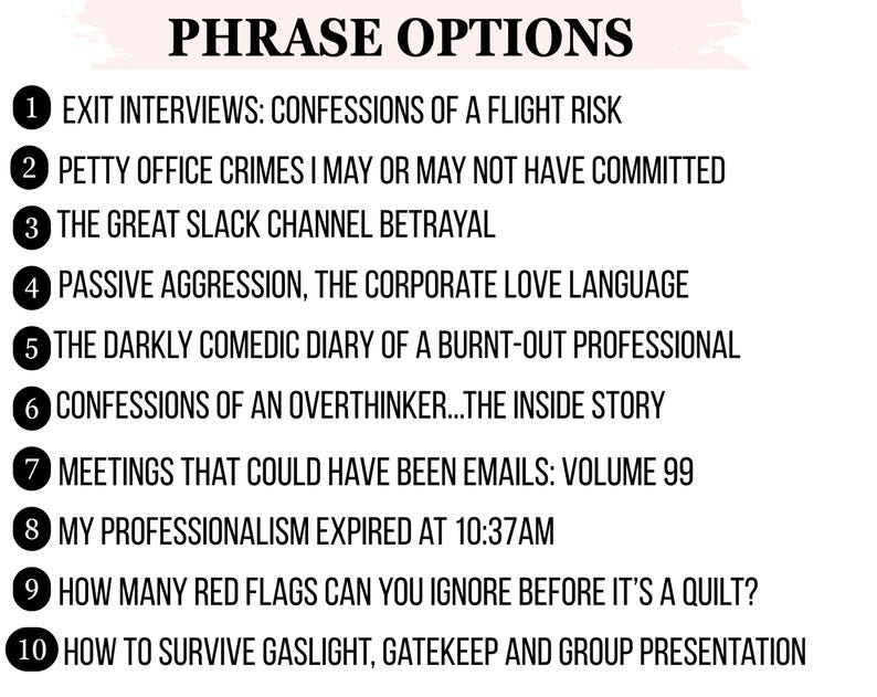 May include: A white background with the words "PHRASE OPTIONS" in black. Below, ten numbered phrases are listed, including "Exit Interviews," "Petty Office Crimes," and "How to Survive Gaslight."