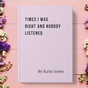 K&ouml;nnte beinhalten: Ein lavendelfarbenes Buch mit dem Titel "Times I Was Right And Nobody Listened" von Katie Jones.
