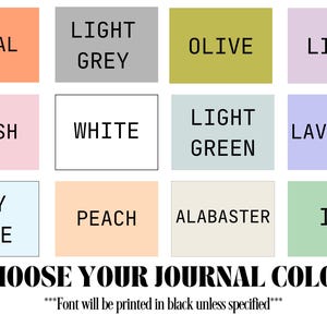 May include: A color chart with 12 different color options for a journal. The colors are coral, light grey, olive, lilac, blush, white, light green, lavender, sky blue, peach, alabaster, and ivy. The text at the bottom says "Choose your journal color" and "Font will be printed in black unless specified."