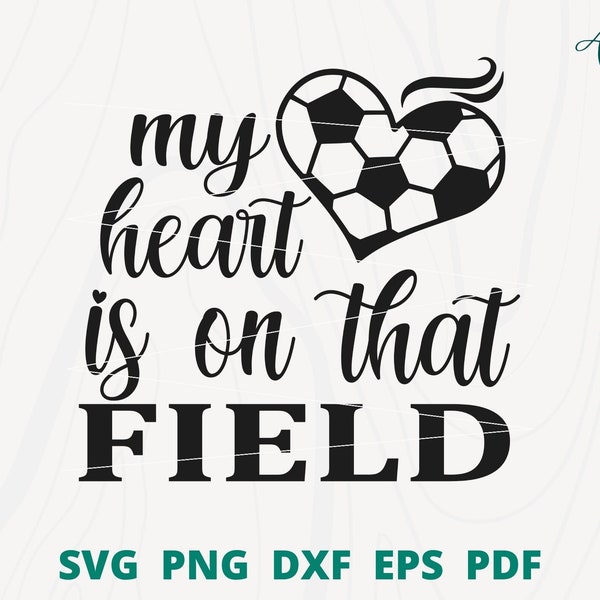 My Heart is on That Field Soccer svg, Soccer mom svg, Soccer love svg, Sport svg, Soccer t-shirt svg, Soccer cut file, Game day svg