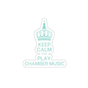 Keep Calm and Play Chamber Music Die-Cut Sticker - Music Sticker, Music Gift, Keep Calm Meme, Funny Music Gift
