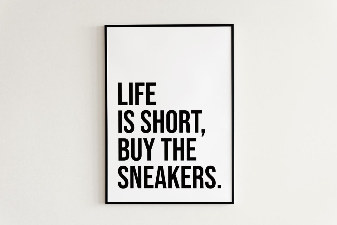 Life is Short Buy the Sneakers Quote, Sneakerhead Quotes, Cool Prints, Typography Prints