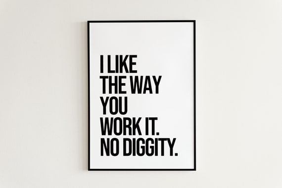 I Like the Way You Work It Quote, No Diggity Quote, Cool, Hip & Hop Quotes,  Inspiring, Type, Minimal, Cool, Aesthetic, Lyrics Digital Print - Etsy