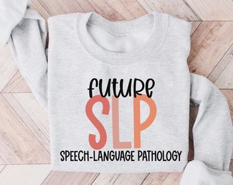 Future SLP Sweatshirt, Speech-Language Pathology Grad Student Crewneck, Speech Therapy Shirt, SLP student sweater, Speech Pathology Sweater