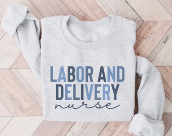 Labor and Delivery Nurse Sweatshirt, L&D Nurse Shirt, Labor And Delivery Nurse Sweatshirt, RN Gift, Nursing School Grad, LD Nurse Crewneck