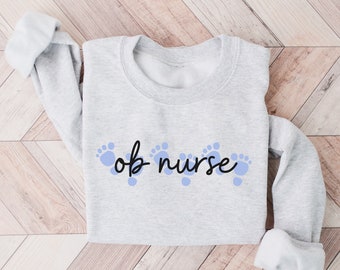 OB Nurse Sweatshirt, OB Nurse Crewneck, OB Nurse Shirt, Gift for ob nurse, labor and delivery nurse shirt, labor and delivery nurse gift