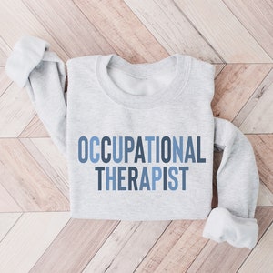Occupational Therapist Sweatshirt, OT Grad Shirt, Occupational Therapy Student, Occupational Therapy Crewneck, OT assistant, OT Gift, ot