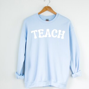 Teach Sweatshirt, Teacher Sweatshirt, Teacher Shirt, Group Teacher, Teacher Gifts, Middle school teacher, Elementary School Teacher Shirt