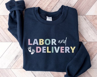 Labor and Delivery Nurse Sweatshirt, L&D Nurse Shirt, Labor And Delivery Nurse Sweatshirt, RN Gift, Nursing School Grad, LD Nurse Crewneck