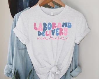 Labor and Delivery Nurse Shirt, Gift for L and D Nurse, Labor Delivery Unit, LD Nurse Tee, Nurse Graduation Gift, L&D Tshirt, mother baby