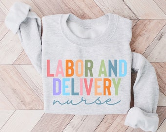 Labor and Delivery Nurse Sweatshirt, L&D Nurse Shirt, Labor And Delivery Unit Crewneck, RN Gift, Nursing School Grad, LD Nurse Sweater